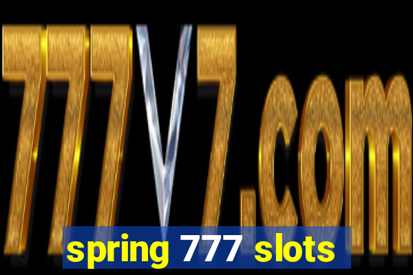 spring 777 slots