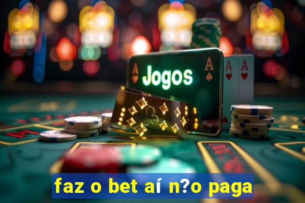 faz o bet aí n?o paga