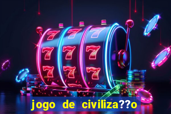 jogo de civiliza??o para celular