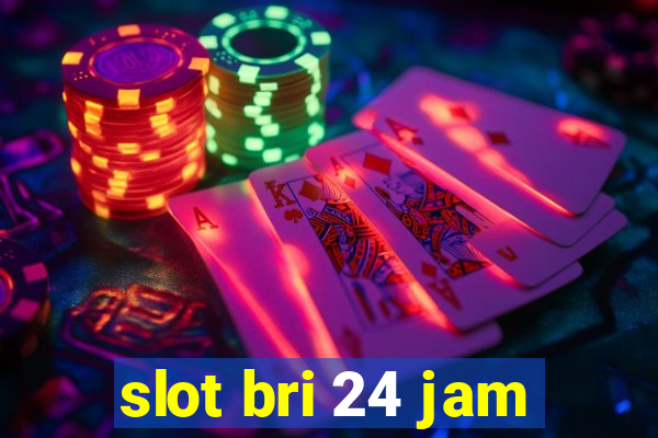 slot bri 24 jam