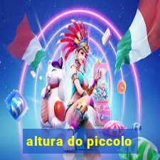 altura do piccolo