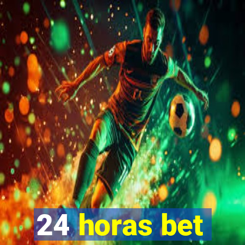 24 horas bet