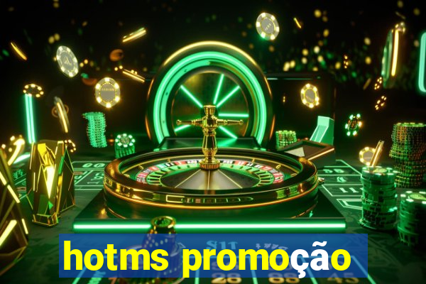 hotms promoção