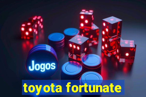 toyota fortunate