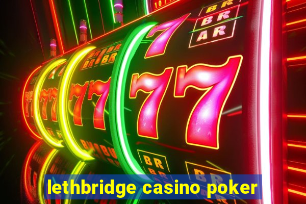 lethbridge casino poker