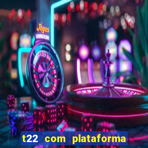 t22 com plataforma de jogos