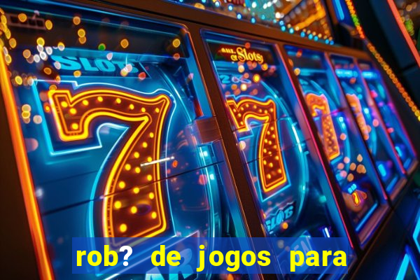 rob? de jogos para ganhar dinheiro