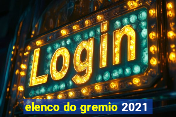 elenco do gremio 2021