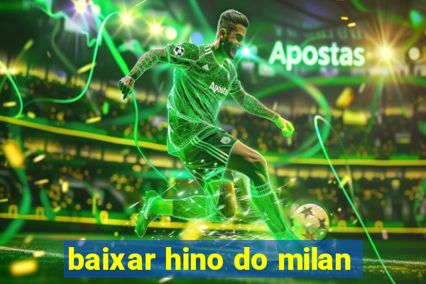 baixar hino do milan