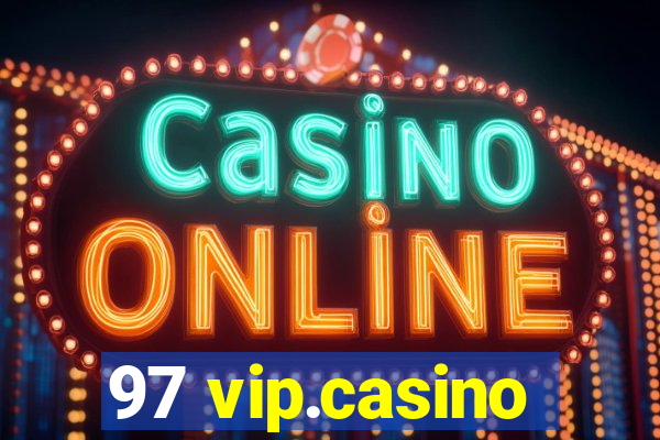 97 vip.casino