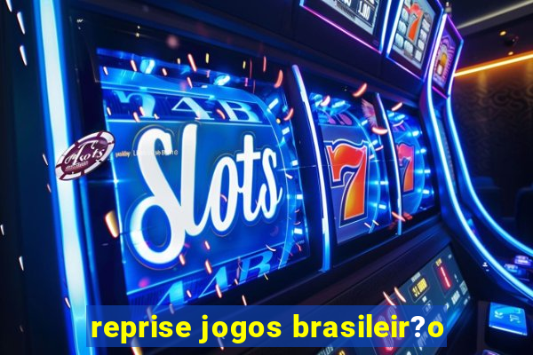 reprise jogos brasileir?o