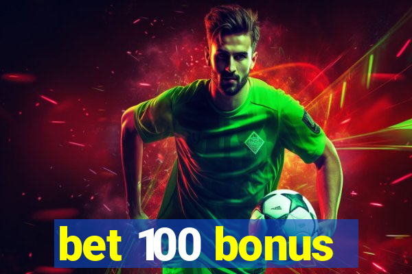 bet 100 bonus