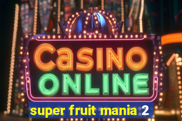 super fruit mania 2