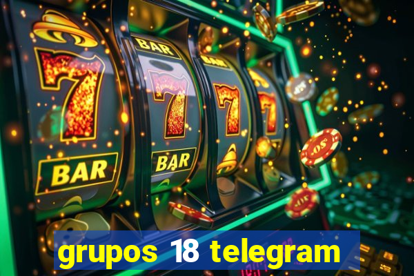 grupos 18 telegram