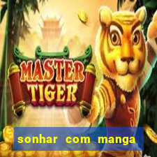 sonhar com manga madura jogo do bicho