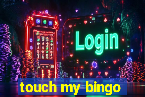 touch my bingo