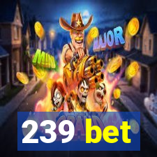 239 bet