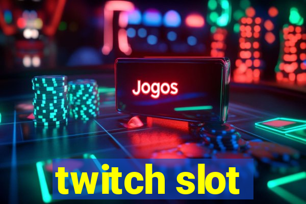 twitch slot