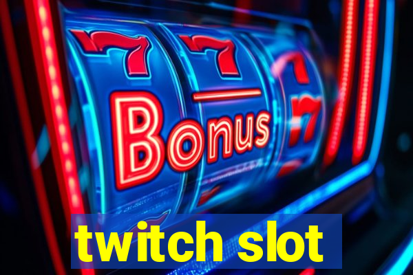 twitch slot