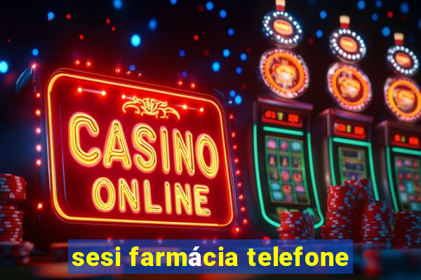 sesi farmácia telefone