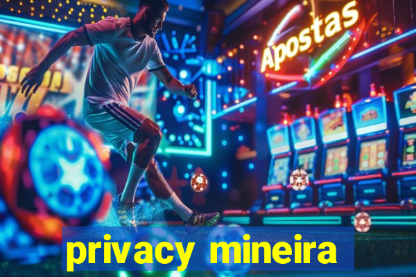 privacy mineira