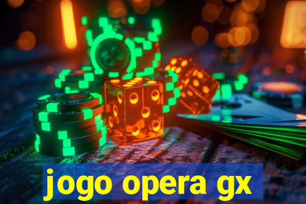 jogo opera gx