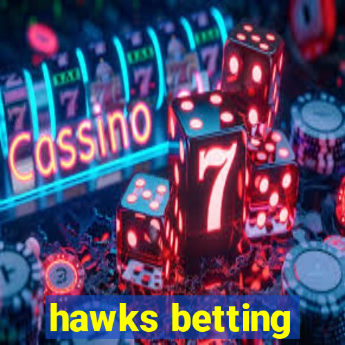 hawks betting