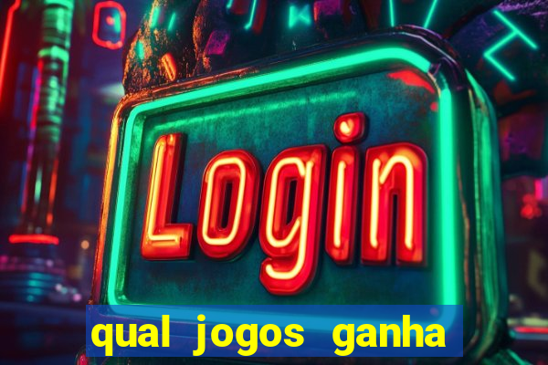 qual jogos ganha dinheiro de verdade