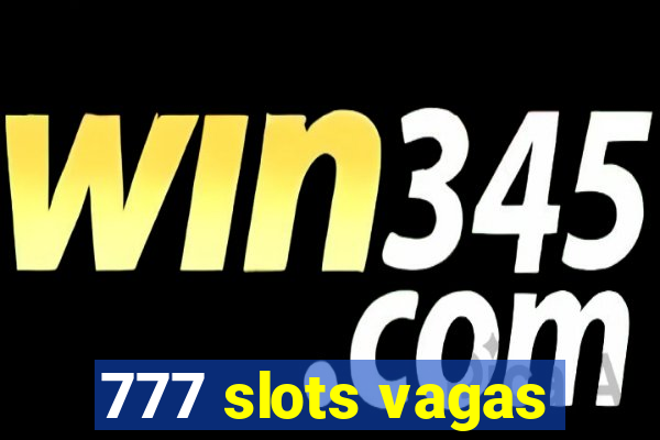 777 slots vagas