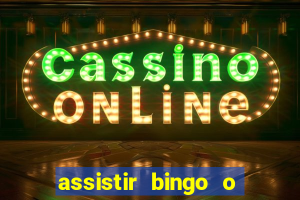 assistir bingo o rei das manhas filme completo dublado