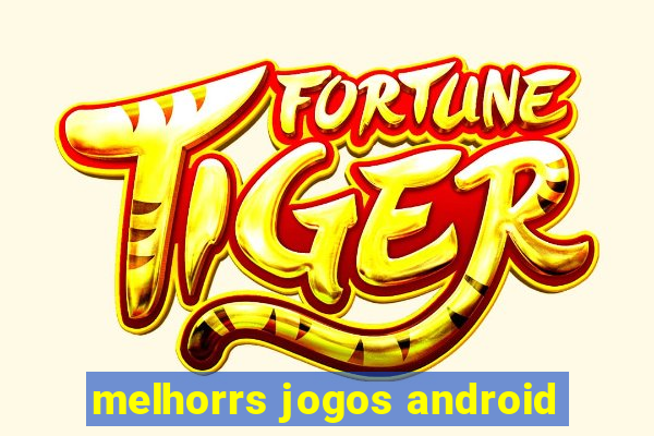 melhorrs jogos android