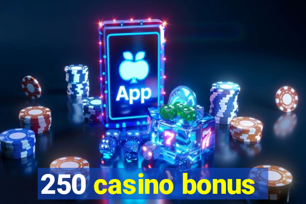 250 casino bonus