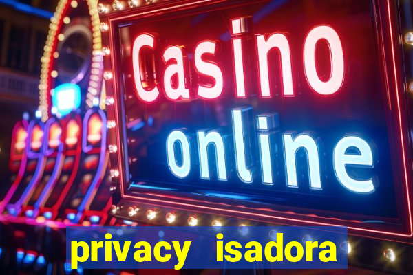 privacy isadora vale gratis