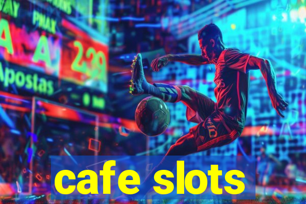 cafe slots