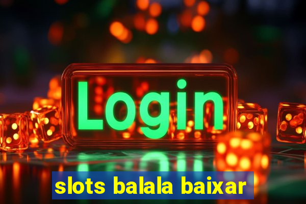 slots balala baixar