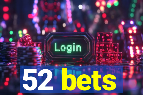 52 bets