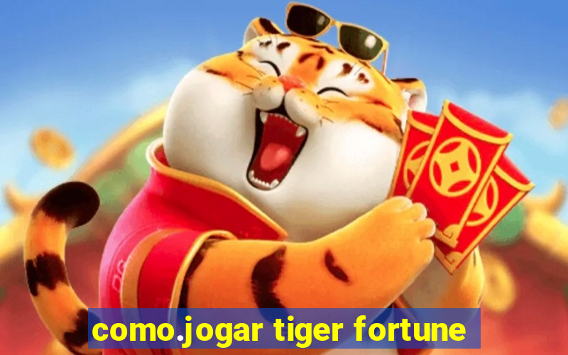 como.jogar tiger fortune