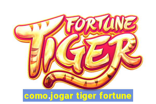 como.jogar tiger fortune