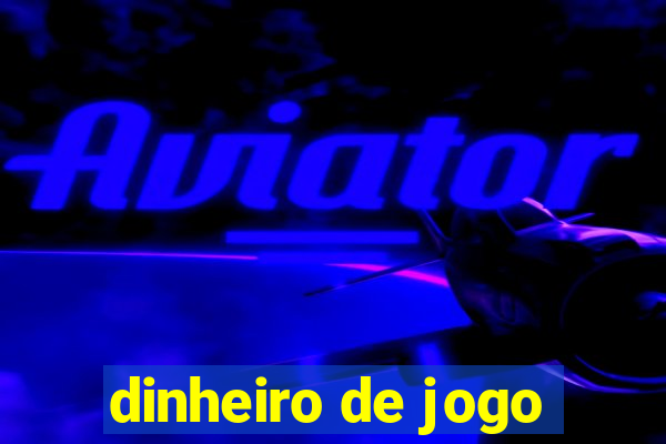 dinheiro de jogo