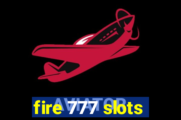 fire 777 slots