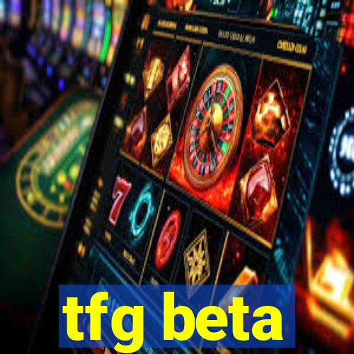 tfg beta