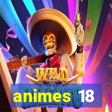 animes 18