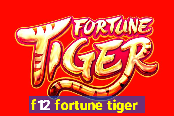 f12 fortune tiger