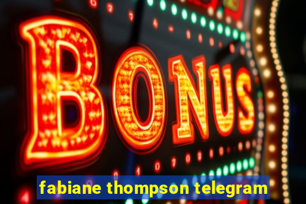 fabiane thompson telegram