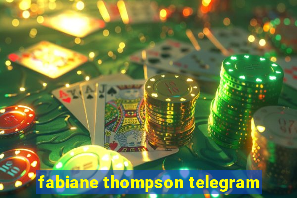 fabiane thompson telegram