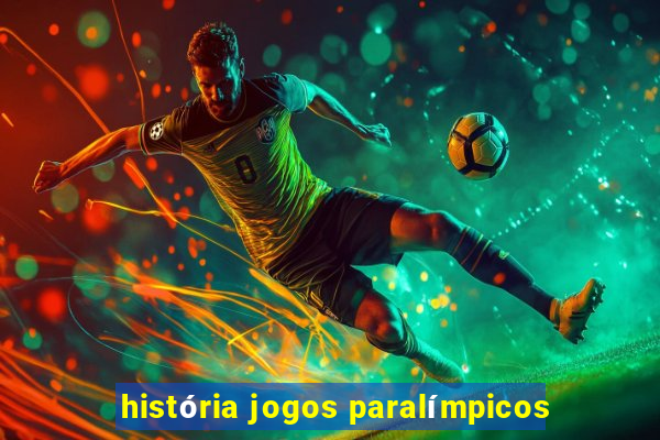 história jogos paralímpicos