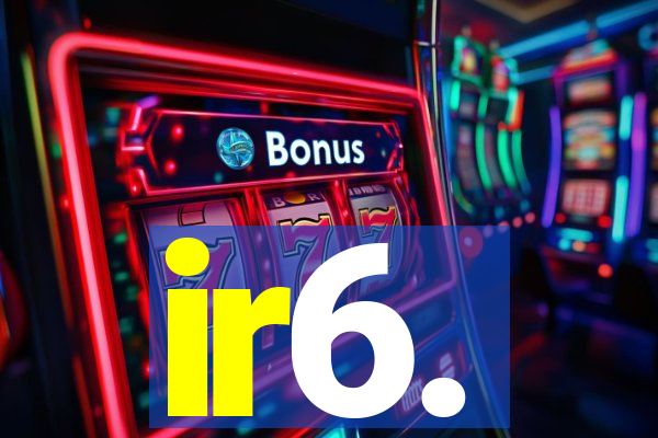 ir6.