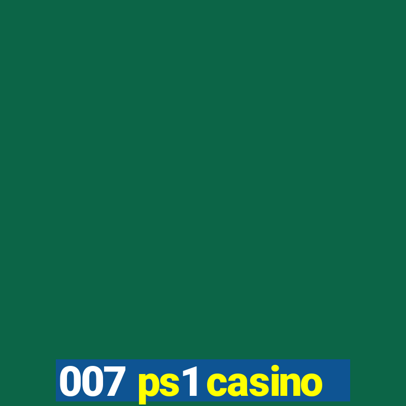 007 ps1 casino