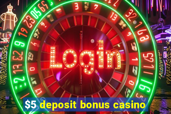 $5 deposit bonus casino