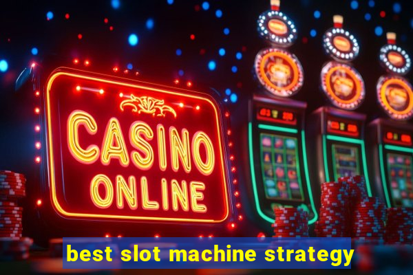 best slot machine strategy